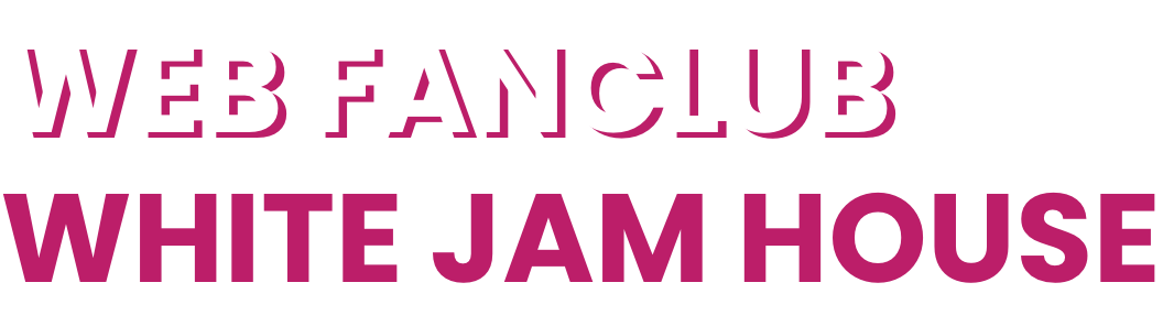 WEB FANCLUB WHITE JAM HOUSE